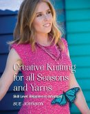 Creative Knitting for all Seasons and Yarns: Skill Level Beginners to Advanced