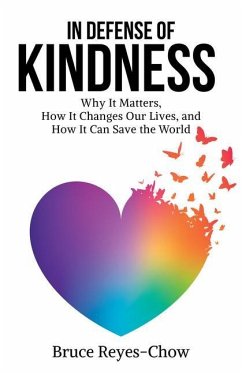 In Defense of Kindness: Why It Matters, How It Changes Our Lives, and How It Can Save the World - Reyes-Chow, Bruce