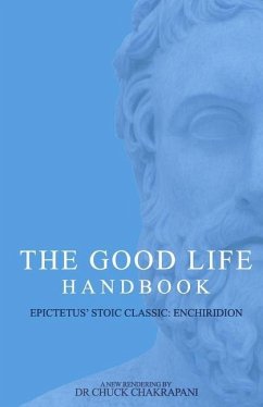 The Good Life Handbook: : Epictetus' Stoic Classic Enchiridion - Chakrapani, Chuck