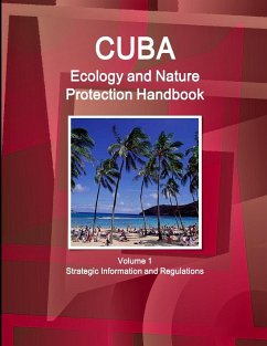 Cuba Ecology and Nature Protection Handbook Volume 1 Strategic Information and Regulations - IBP. Inc.