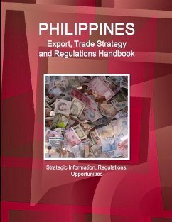 Philippines Export, Trade Strategy and Regulations Handbook - Strategic Information, Regulations, Opportunities - Www. Ibpus. Com
