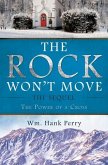 The Rock Won't Move: The Sequel the Power of a Cross