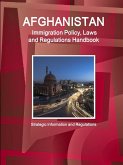 Afghanistan Immigration Policy, Laws and Regulations Handbook