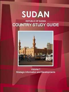 Sudan (Republic of Sudan) Country Study Guide Volume 1 Strategic Information and Developments - Ibp, Inc.