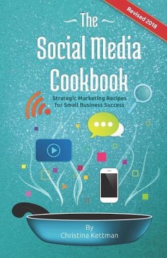 The Social Media Cookbook: Strategic Marketing Recipes for Small Business Success - Richardson, Tony; Kettman, Christina