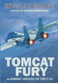 Tomcat Fury: A Combat History of the F-14 - Guardia, Mike