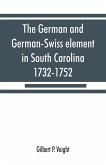 The German and German-Swiss element in South Carolina, 1732-1752