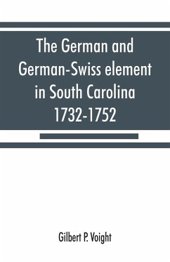 The German and German-Swiss element in South Carolina, 1732-1752 - P. Voight, Gilbert