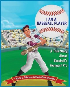 I Am A Baseball Player: A True Story About Baseball's Youngest Pro - Stimpson, Gloria Price; Stimpson, Maria E.