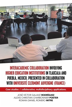 Interacademic Collaboration Involving Higher Education Institutions in Tlaxcala and Puebla, Mexico. Presented in Collaboration with Université Clermont Auvergne (France) - Rodríguez, José Víctor Galaviz; Poeter, Alexis Christian Charbonnier; Mitre, Roman Daniel Romero