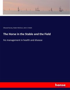 The Horse in the Stable and the Field - Harvey, Ellwood;McClure, Robert;Walsh, John H.