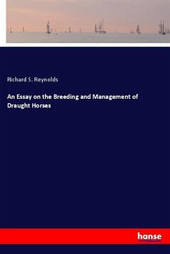 An Essay on the Breeding and Management of Draught Horses - Reynolds, Richard S.