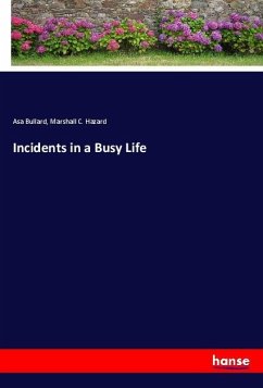 Incidents in a Busy Life - Bullard, Asa;Hazard, Marshall C.