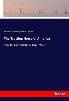 The Trotting Horse of America - Woodruff, Hiram W.;Foster, Charles J.