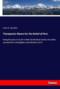 Therapeutic Means for the Relief of Pain - Spender, John K.