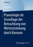 Praxeologie als Grundlage der Betrachtung von Wertentstehung durch Konsum