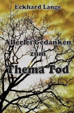 Allerlei Gedanken zum Thema Tod - Lange, Eckhard