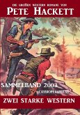 Western Sammelband 2003 - Zwei starke Western: Die großen Western von Pete Hackett (eBook, ePUB)