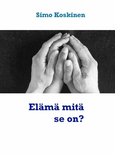 Elämä mitä se on? (eBook, ePUB)
