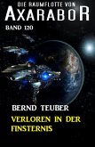 Verloren in der Finsternis Die Raumflotte von Axarabor - Band 120 (eBook, ePUB)