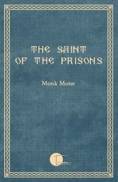 The Saint of the Prisons: Notes on the life of Valeriu Gafencu, collected and annotated by the monk Moise - Moise, Monk