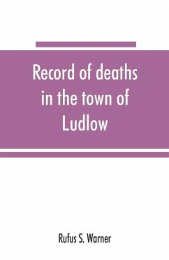 Record of deaths in the town of Ludlow, Vermont, from 1790 to 1901, inclusive - S. Warner, Rufus