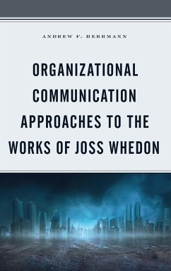 Organizational Communication Approaches to the Works of Joss Whedon - Herrmann, Andrew F.