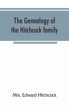 The genealogy of the Hitchcock family, who are descended from Matthias Hitchcock of East Haven, Conn., and Luke Hitchcock of Wethersfield, Conn - Edward Hitchcock