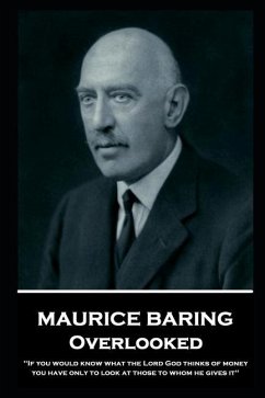Maurice Baring - Overlooked: 'If you would know what the Lord God thinks of money, you have only to look at those to whom he gives it'' - Baring, Maurice