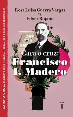 Cara O Cruz: Francisco I. Madero / Heads or Tails: Francisco I. Madero - Guerra, Rosa Luisa