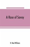 A rose of Savoy; Marie Ade¿lai¿de of Savoy, duchesse de Bourgogne, mother of Louis XV