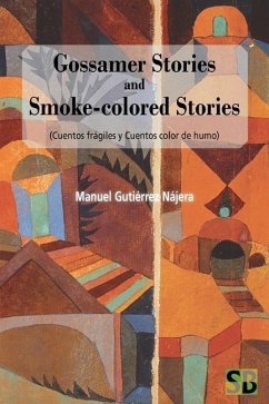 Gossamer Stories and Smoke-colored Stories: (Cuantos frágiles y Cuentos color de humo) - Nájera, Manuel Gutiérrez