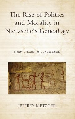 The Rise of Politics and Morality in Nietzsche's Genealogy - Metzger, Jeffrey