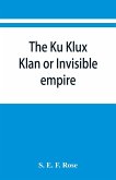 The Ku Klux Klan or Invisible empire