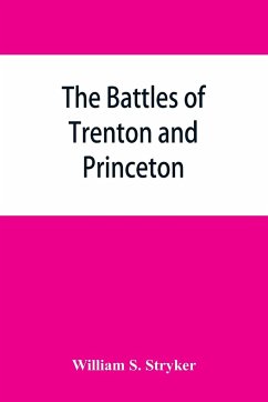 The battles of Trenton and Princeton - S. Stryker, William