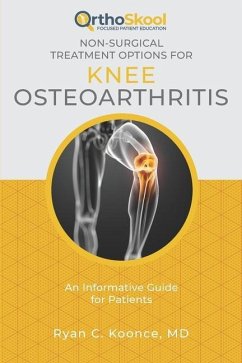 Non-Surgical Treatment Options for Knee Osteoarthritis: An Informative Guide for Patients - Koonce MD, Ryan C.