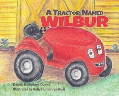 A Tractor Named Wilbur: Friendships Last Forever - Humphrys-Dunne, Deanie