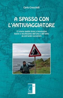 A Spasso Con l'Antiviaggiatore: 12 storie inedite brevi e brevissime nuove e vecchissime dell'uno e dell'altro da entrambi raccontate - Crescitelli, Carlo