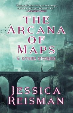 The Arcana of Maps and Other Stories - Reisman, Jessica