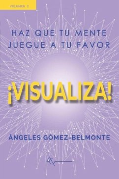 ¡visualiza!: Haz que tu mente juegue a tu favor - Gomez Belmonte, Angeles