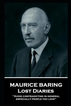Maurice Baring - Lost Diaries: 'Avoid contradicting in general, especially people you love'' - Baring, Maurice
