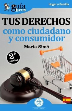 GuíaBurros Tus derechos como ciudadano y consumidor: Todo lo que necesitas saber de tus derechos como ciudadano y consumidor - Simó, Marta