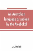 An Australian language as spoken by the Awabakal, the people of Awaba, or lake Macquarie (near Newcastle, New South Wales) being an account of their language, traditions, and customs