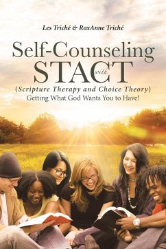 Self-Counseling with STACT (Scripture Therapy and Choice Theory) - Triché, Les; Triché, Roxanne
