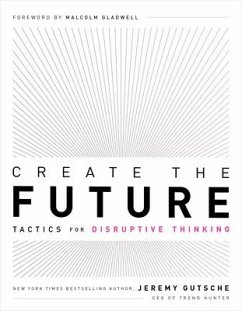 Create the Future: Tactics for Disruptive Thinking - Gutsche, Jeremy