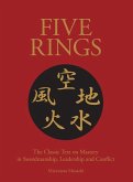 Five Rings: A New Translation of the Classic Text on Mastery in Swordsmanship, Leadership and Conflict