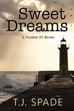 Sweet Dreams: A Tucker PI novel - Spade, T. J.