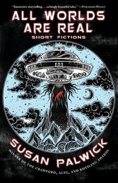 All Worlds are Real: Short Fictions - Palwick, Susan