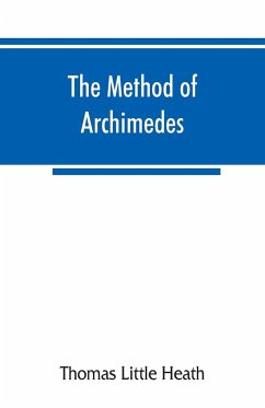 The method of Archimedes, recently discovered by Heiberg; a supplement to the Works of Archimedes, 1897 - Little Heath, Thomas