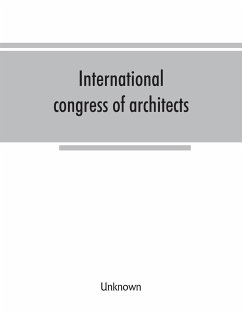 International congress of architects. Seventh session, held in London, 16-21 July, 1906, under the auspices of the Royal institute of British architects. Transactions - Unknown